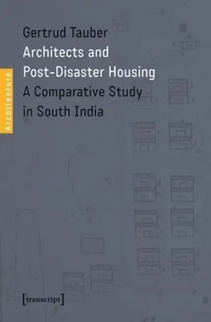 Architects and Post-Disaster Housing by Gertrud Tauber