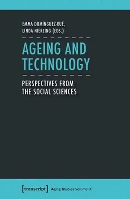 Ageing and Technology: Perspectives from the Social Sciences by Emma Domínguez-Rué
