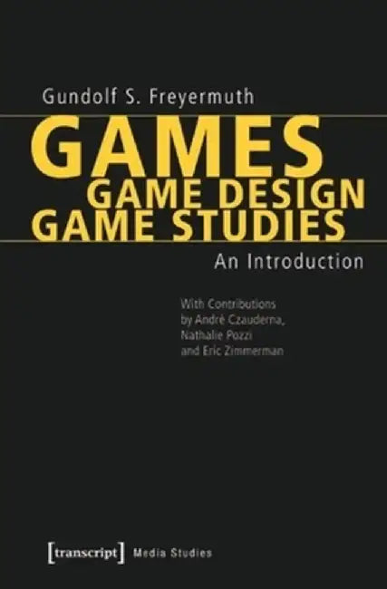 Games Game Design Game Studies: An Introduction by Gundolf S. Freyermuth