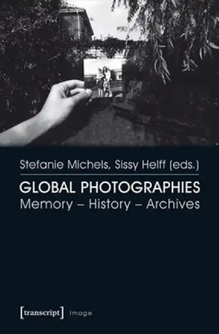 Global Photographies: Memory - History - Archives by Sissy Helff