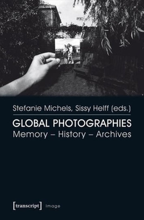 Global Photographies: Memory - History - Archives by Sissy Helff