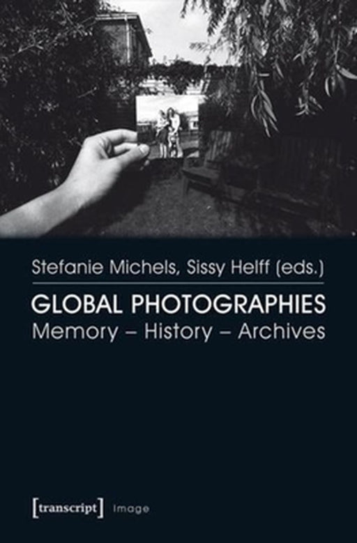 Global Photographies: Memory - History - Archives by Sissy Helff