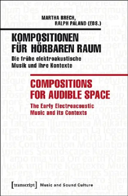 Kompositionen Für Hörbaren Raum / Compositions for Audible Space: Die Frühe Elektroakustische Musik Und Ihre Kontexte / The Early Electroacoustic Musi by Martha Brech, Ralph Paland