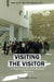 Visiting the Visitor: An Enquiry Into the Visitor Business in Museums by Ann Davis