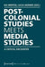 Postcolonial Studies Meets Media Studies: A Critical Encounter by Kai Merten