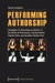 Performing Authorship: Strategies of Becoming an Author in the Works of Paul Auster, Candice Breitz, Sophie Calle, and Jonathan Safran Foer by Sonja Longolius