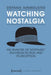Watching Nostalgia: An Analysis of Nostalgic Television Fiction and Its Reception by Stefanie Armbruster