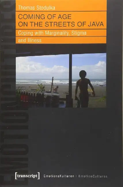 Coming of Age on the Streets of Java: Coping with Marginality, Stigma and Illness by Thomas Stodulka