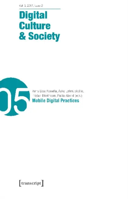 Digital Culture & Society (Dcs): Mobile Digital Practices by Annika Richterich, Karin Wenz, Mathias Fuchs