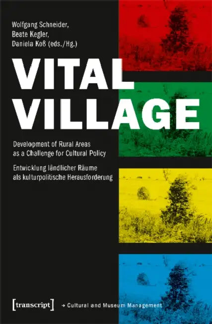 Vital Village: Development of Rural Areas as a Challenge for Cultural Policy by Wolfgang Schneider, Beate Kegler, Daniela Koß