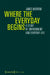 Where the Everyday Begins: A Study of Environment and Everyday Life by James Morrow