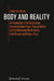 Body and Reality: An Examination of the Relationships Between the Body Proper, Physical Reality, and the Phenomenal World Starting from Plessner and M by Jasper Van Buuren