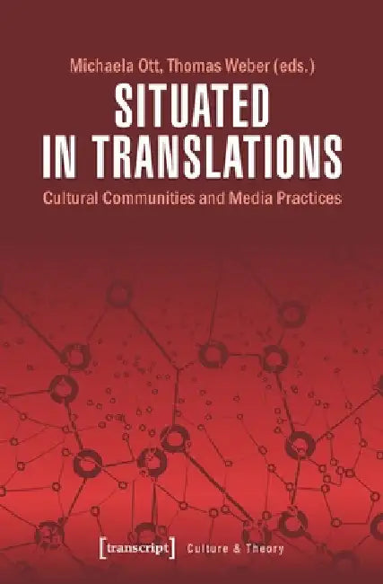 Situated in Translations: Cultural Communities and Media Practices by Ott, Michaela