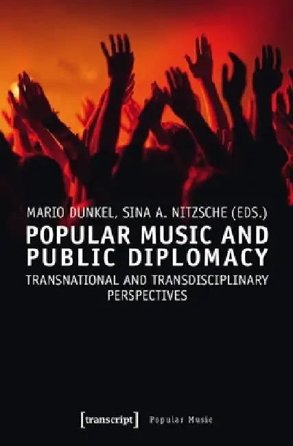 Popular Music and Public Diplomacy: Transnational and Transdisciplinary Perspectives by Mario Dunkel