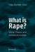 What Is Rape?: Social Theory and Conceptual Analysis by Hilkje Charlotte Hänel