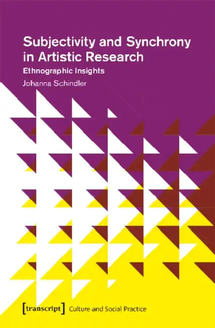Subjectivity and Synchrony in Artistic Research: Ethnographic Insights by Johanna Schindler