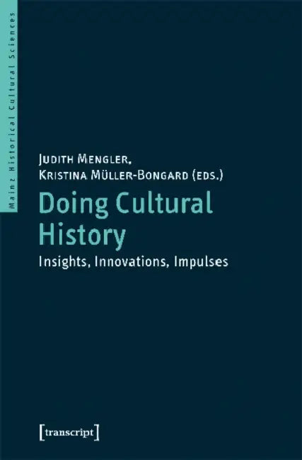 Doing Cultural History: Insights, Innovations, Impulses by Judith Mengler, Kristina Müller-Bongard