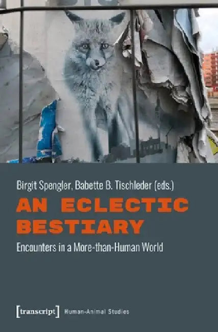 An Eclectic Bestiary: Encounters in a More-Than-Human World by Birgit Spengler
