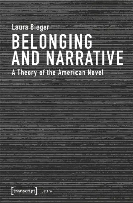 Belonging and Narrative: A Theory of the American Novel by Laura Bieger