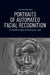 Portraits of Automated Facial Recognition: On Machinic Ways of Seeing the Face by Lila Lee-Morrison