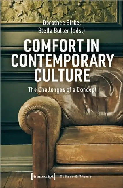 Comfort in Contemporary Culture: The Challenges of a Concept by Dorothee Birke