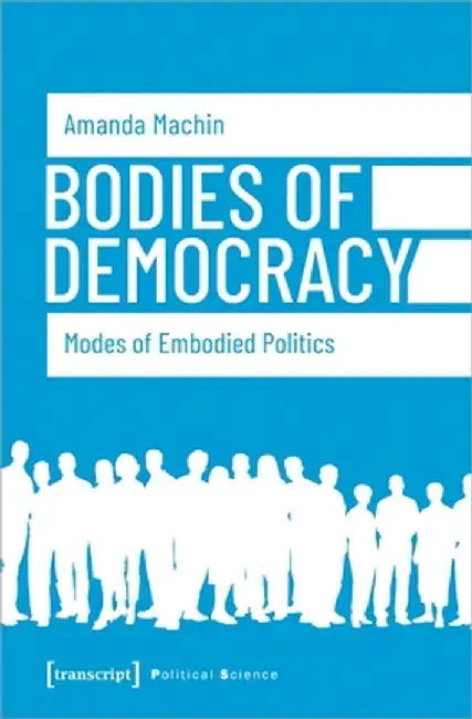 Bodies of Democracy: Modes of Embodied Politics by Machin Amanda