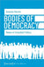 Bodies of Democracy: Modes of Embodied Politics by Machin Amanda