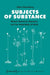 Subjects of Substance: Recent American Literature and the Materiality of Mind by Julian Henneberg
