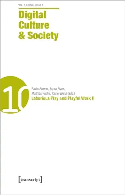 Digital Culture & Society (Dcs) Vol. 6, Issue 2 (2020): Laborious Play and Playful Work II by Pablo Abend