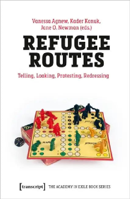 Refugee Routes: Telling, Looking, Protesting, Redressing by Vanessa Agnew