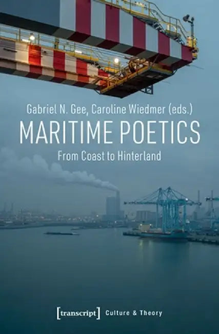 Maritime Poetics: From Coast to Hinterland by Caroline Wiedmer