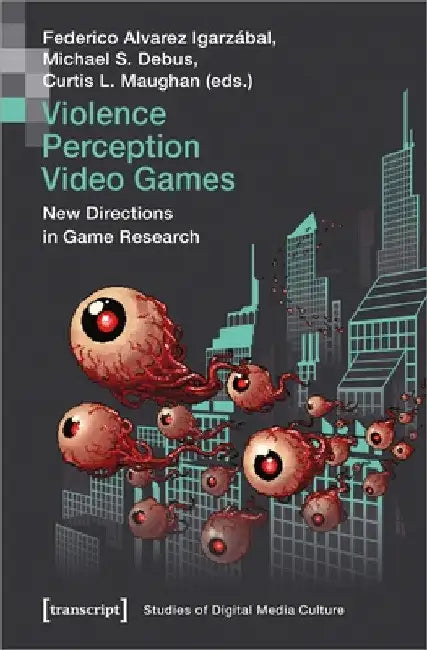 Violence Perception Video Games: New Directions in Game Research by Federico Alvarez Igarzábal