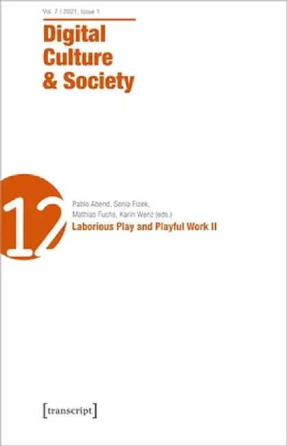 Digital Culture & Society (Dcs): Vol. 7, Issue 1/2021 - Laborious Play and Playful Work II by Karin Wenz