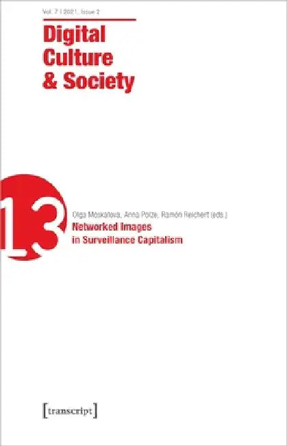 Digital Culture & Society (Dcs): Vol. 7, Issue 2/2021 - Networked Images in Surveillance Capitalism