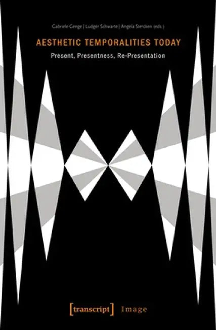 Aesthetic Temporalities Today: Present, Presentness, Re-Presentation by Angela Stercken