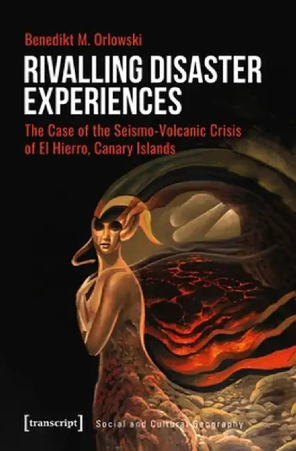 Rivalling Disaster Experiences: The Case of the Seismo-Volcanic Crisis of El Hierro, Canary Islands by Benedikt M. Orlowski
