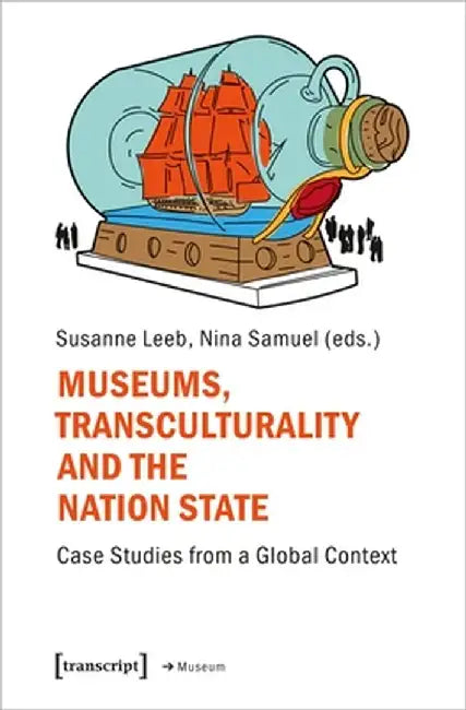 Museums, Transculturality and the Nation State: Case Studies from a Global Context