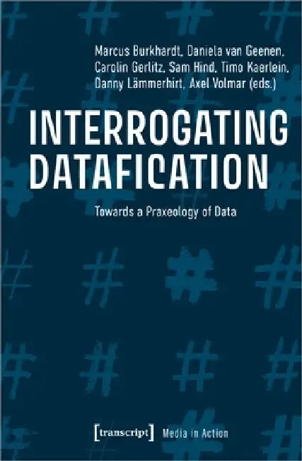 Interrogating Datafication: Towards a Praxeology of Data by Axel Volmar