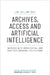Archives, Access, and Artificial Intelligence: Working with Born-Digital and Digitised Archival Collections by Lise Jaillant