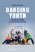 Dancing Youth: Hip Hop and Gender in Late Socialist Vietnam by Sandra Kurfürst