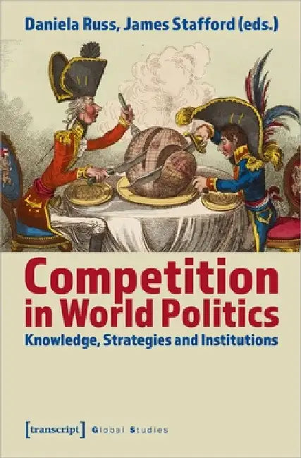 Competition in World Politics: Knowledge, Strategies, and Institutions by Daniela Russ
