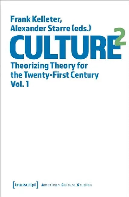 Culture^2: Theorizing Theory for the Twenty-First Century, Vol. 1 by Alexander Starre