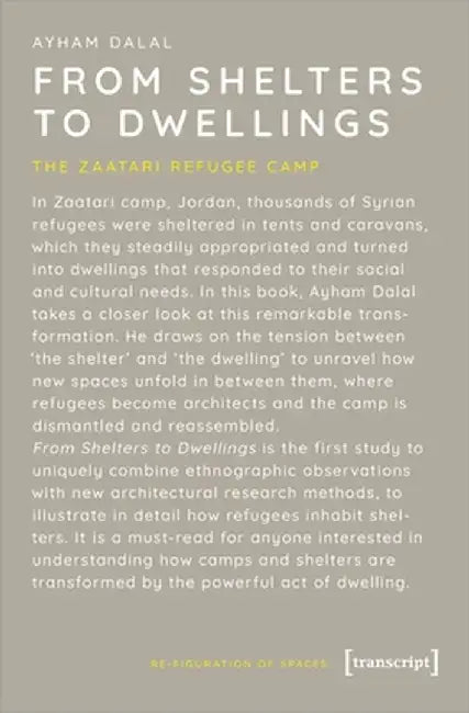 From Shelters to Dwellings: The Dismantling and Reassembling of the Refugee Camp by Ayham Dalal