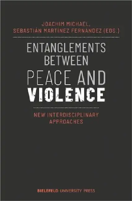 Entanglements Between Peace and Violence: New Interdisciplinary Approaches