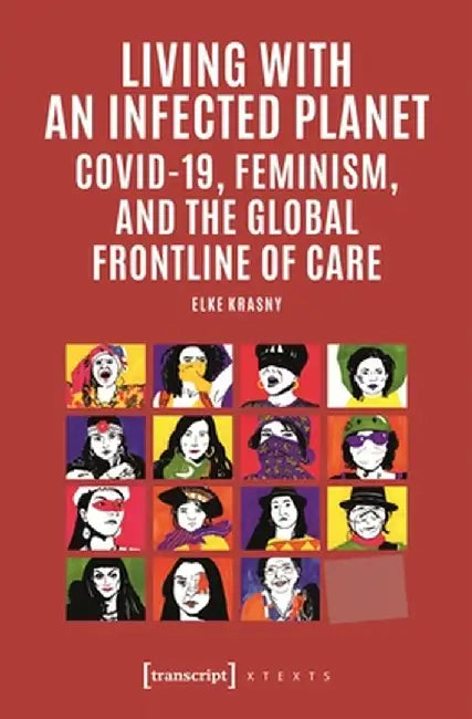 Living with an Infected Planet: Covid-19 Feminism and the Global Frontline of Care