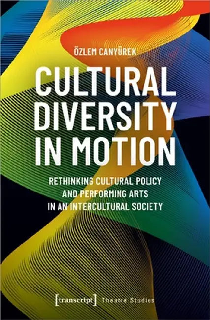 Cultural Diversity in Motion: Rethinking Cultural Policy and Performing Arts in an Intercultural Society