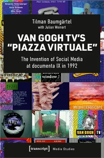 Van Gogh Tv's "Piazza Virtuale": The Invention of Social Media at Documenta IX in 1992