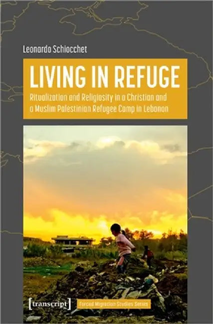 Living in Refuge: Ritualization and Religiosity in a Christian and a Muslim Palestinian Refugee Camp in Lebanon