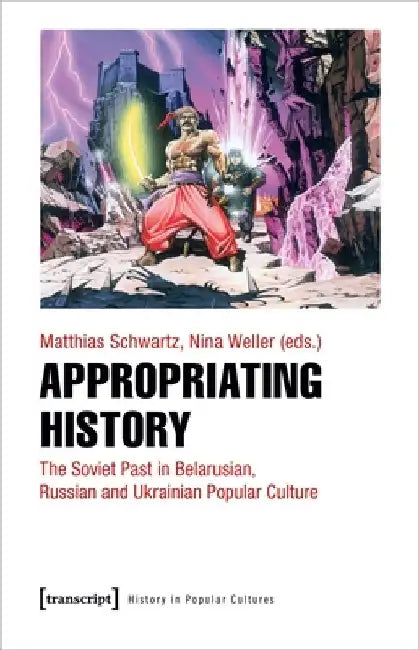 T.B.C_history as Entertainment: On the Popularization of the Soviet Past in Eastern European Cultures: Belarus, Ukraine, Russia