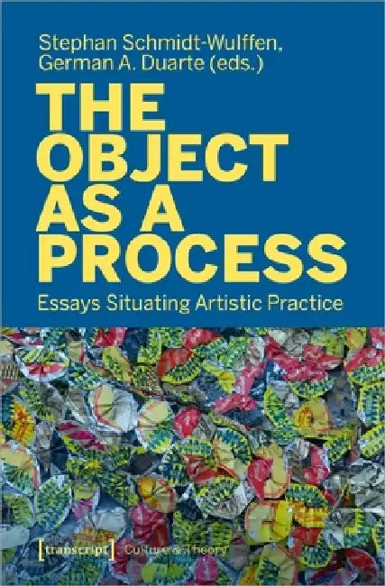 The Object as a Process: Essays Situating Artistic Practice